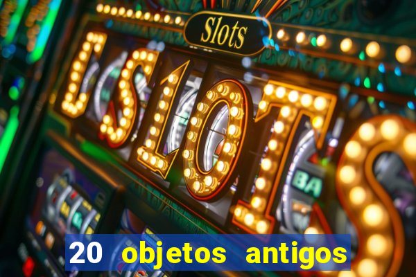 20 objetos antigos que hoje valem uma fortuna